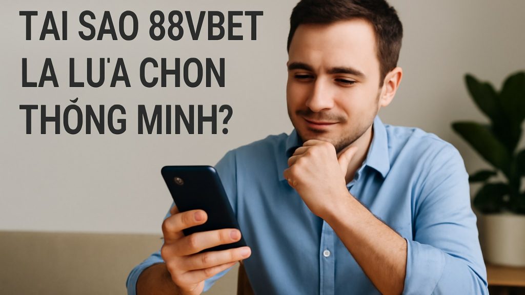 Minh họa: Tại sao 88vbet là lựa chọn thông minh?